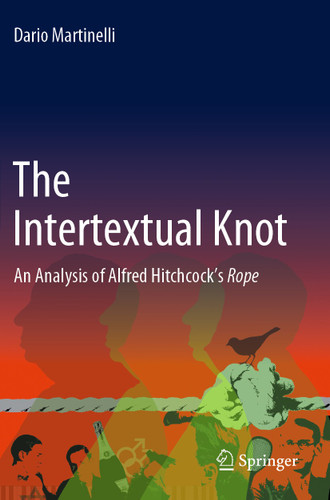 The Intertextual Knot: An Analysis of Alfred Hitchcock’s Rope book cover by Dario Martinelli