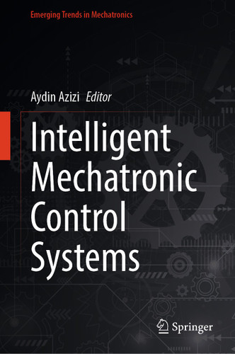 Intelligent Mechatronic Control Systems (Emerging Trends in Mechatronics) book cover by 