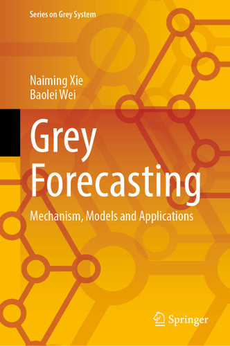 Grey Forecasting: Mechanism, Models and Applications (Series on Grey System) book cover by Naiming Xie, Baolei Wei