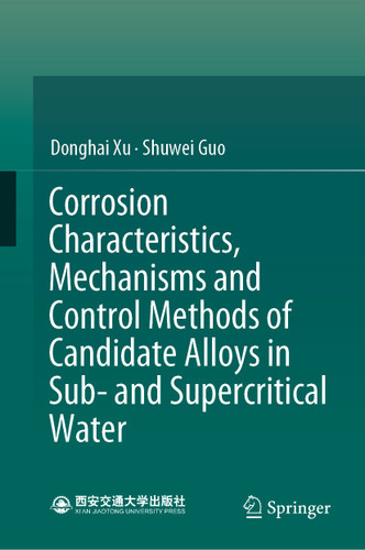 Corrosion Characteristics, Mechanisms and Control Methods of Candidate Alloys in Sub- and Supercritical Water book cover by Donghai Xu, Shuwei Guo