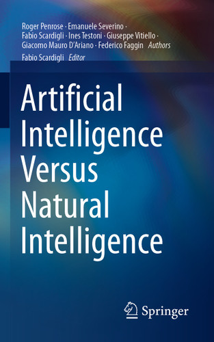 Artificial Intelligence Versus Natural Intelligence book cover by Roger Penrose, Emanuele Severino, Fabio Scardigli, Ines Testoni, Giuseppe Vitiello, Giacomo Mauro D'Ariano, Federico Faggin