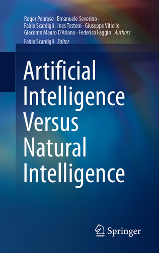 Artificial Intelligence Versus Natural Intelligence book cover by Roger Penrose, Emanuele Severino, Fabio Scardigli, Ines Testoni, Giuseppe Vitiello, Giacomo Mauro D'Ariano, Federico Faggin