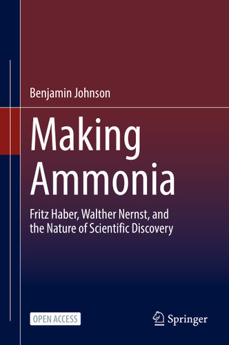 Making Ammonia: Fritz Haber, Walther Nernst, and the Nature of Scientific Discovery book cover by Benjamin Johnson