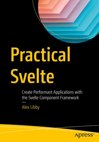 Practical Svelte: Create Performant Applications with the Svelte Component Framework book cover by Alex Libby