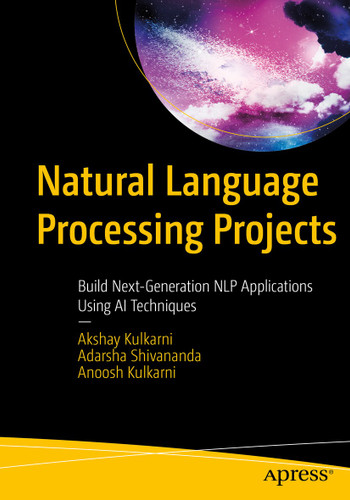 Natural Language Processing Projects: Build Next-Generation NLP Applications Using AI Techniques book cover by Akshay Kulkarni, Adarsha Shivananda, Anoosh Kulkarni