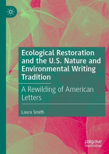 Ecological Restoration and the U.S. Nature and Environmental Writing Tradition: A Rewilding of American Letters book cover by Laura Smith