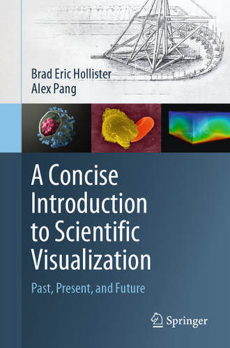 A Concise Introduction to Scientific Visualization: Past, Present, and Future book cover by Brad Eric Hollister, Alex Pang