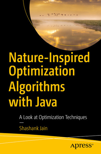 Nature-Inspired Optimization Algorithms with Java: A Look at Optimization Techniques book cover by Shashank Jain