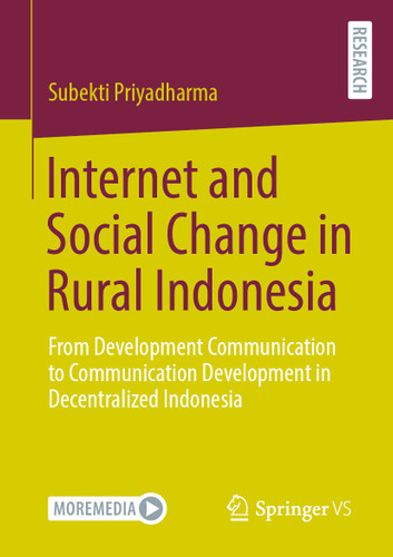 Internet and Social Change in Rural Indonesia: From Development Communication to Communication Development in Decentralized Indonesia book cover by Subekti Priyadharma