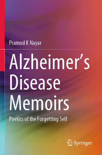 Alzheimer's Disease Memoirs: Poetics of the Forgetting Self book cover by Pramod K Nayar
