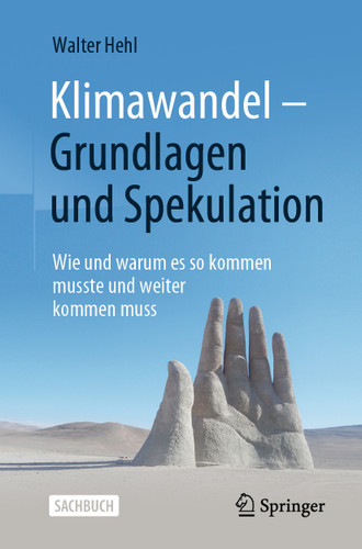 Klimawandel – Grundlagen und Spekulation: Wie und warum es so kommen musste und weiter kommen muss book cover by Walter Hehl