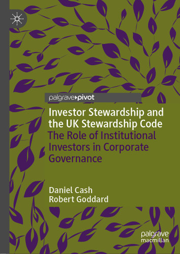 Investor Stewardship and the UK Stewardship Code: The Role of Institutional Investors in Corporate Governance book cover by Daniel Cash, Robert Goddard