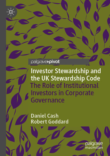 Investor Stewardship and the UK Stewardship Code: The Role of Institutional Investors in Corporate Governance book cover by Daniel Cash, Robert Goddard