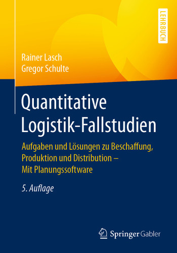 Quantitative Logistik-Fallstudien: Aufgaben und Lösungen zu Beschaffung, Produktion und Distribution – Mit Planungssoftware book cover by Rainer Lasch, Gregor Schulte