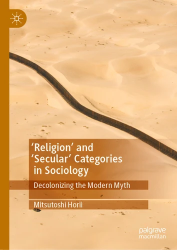 'Religion’ and ‘Secular’ Categories in Sociology: Decolonizing the Modern Myth book cover by Mitsutoshi Horii