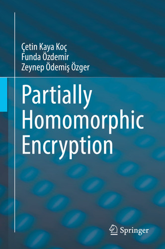 Partially Homomorphic Encryption book cover by Çetin Kaya Koç, Funda Özdemir, Zeynep Ödemiş Özger