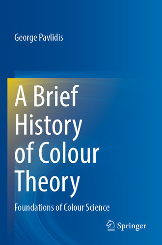 A Brief History of Colour Theory: Foundations of Colour Science book cover by George Pavlidis