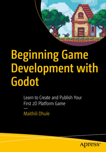 Beginning Game Development with Godot: Learn to Create and Publish Your First 2D Platform Game book cover by Maithili Dhule