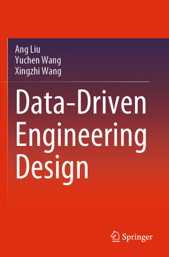 Data-Driven Engineering Design book cover by Ang Liu, Yuchen Wang, Xingzhi Wang