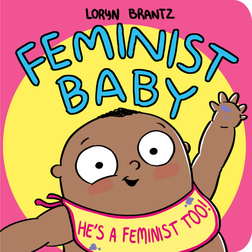 Feminist Baby! He's a Feminist Too! (Feminist Baby) book cover by Loryn Brantz