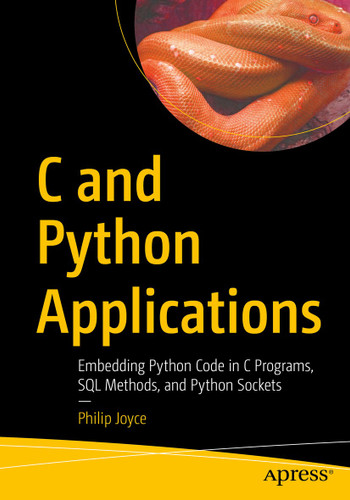 C and Python Applications: Embedding Python Code in C Programs, SQL Methods, and Python Sockets book cover by Philip Joyce
