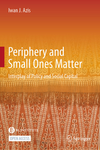 Periphery and Small Ones Matter: Interplay of Policy and Social Capital book cover by Iwan J. Azis