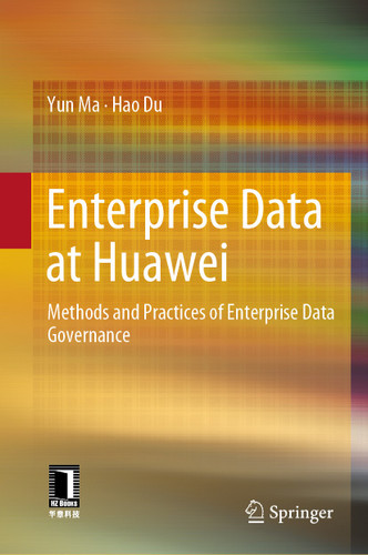 Enterprise Data at Huawei: Methods and Practices of Enterprise Data Governance book cover by Yun Ma, Hao Du