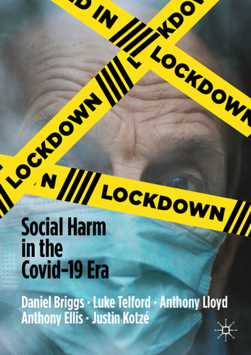 Lockdown: Social Harm in the Covid-19 Era book cover by Daniel Briggs, Luke Telford, Anthony Lloyd, Anthony Ellis, Justin Kotzé