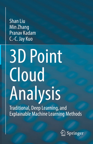 3D Point Cloud Analysis: Traditional, Deep Learning, and Explainable Machine Learning Methods book cover by Shan Liu, Min Zhang, Pranav Kadam, C.-C. Jay Kuo