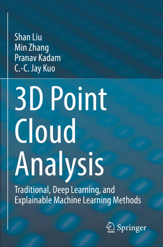 3D Point Cloud Analysis: Traditional, Deep Learning, and Explainable Machine Learning Methods book cover by Shan Liu, Min Zhang, Pranav Kadam, C.-C. Jay Kuo