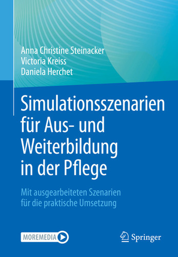 Simulationsszenarien für Aus- und Weiterbildung in der Pflege: Mit ausgearbeiteten Szenarien für die praktische Umsetzung book cover by Anna Christine Steinacker, Victoria Kreiss, Daniela Herchet