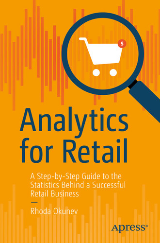Analytics for Retail: A Step-by-Step Guide to the Statistics Behind a Successful Retail Business book cover by Rhoda Okunev