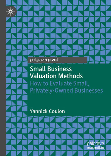 Small Business Valuation Methods: How to Evaluate Small, Privately-Owned Businesses book cover by Yannick Coulon