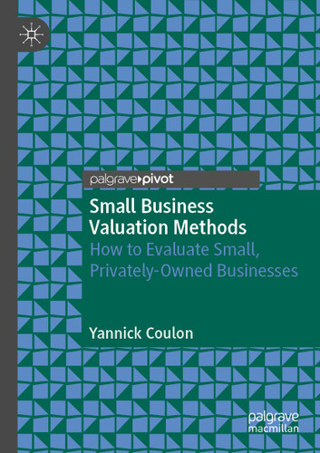 Small Business Valuation Methods: How to Evaluate Small, Privately-Owned Businesses book cover by Yannick Coulon