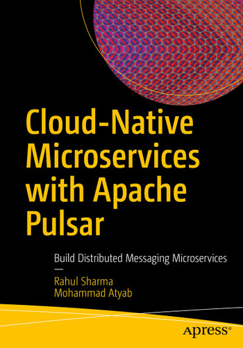 Cloud-Native Microservices with Apache Pulsar: Build Distributed Messaging Microservices book cover by Rahul Sharma, Mohammad Atyab