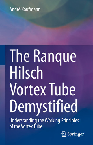 The Ranque Hilsch Vortex Tube Demystified: Understanding the Working Principles of the Vortex Tube book cover by André Kaufmann