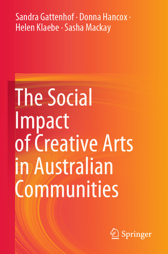The Social Impact of Creative Arts in Australian Communities book cover by Sandra Gattenhof, Donna Hancox, Helen Klaebe, Sasha Mackay