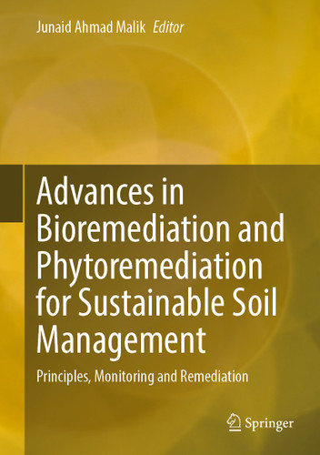 Advances in Bioremediation and Phytoremediation for Sustainable Soil Management: Principles, Monitoring and Remediation book cover by 