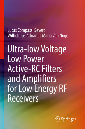 Ultra-low Voltage Low Power Active-RC Filters and Amplifiers for Low Energy RF Receivers book cover by Lucas Compassi Severo, Wilhelmus Adrianus Maria Van Noije