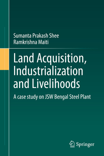 Land Acquisition, Industrialization and Livelihoods: A case study on JSW Bengal Steel Plant book cover by Sumanta Prakash Shee, Ramkrishna Maiti