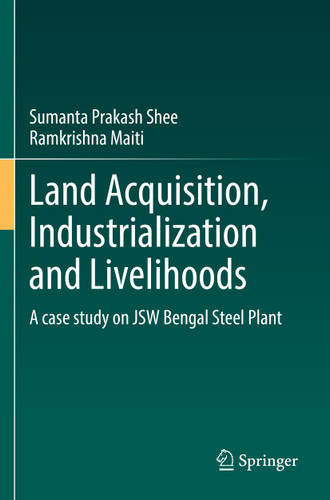 Land Acquisition, Industrialization and Livelihoods: A case study on JSW Bengal Steel Plant book cover by Sumanta Prakash Shee, Ramkrishna Maiti