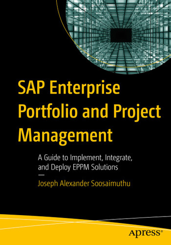 SAP Enterprise Portfolio and Project Management: A Guide to Implement, Integrate, and Deploy EPPM Solutions book cover by Joseph Alexander Soosaimuthu