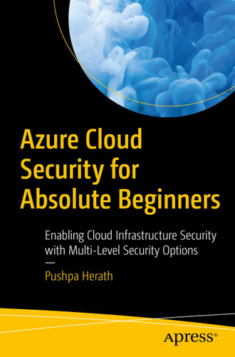 Azure Cloud Security for Absolute Beginners: Enabling Cloud Infrastructure Security with Multi-Level Security Options book cover by Pushpa Herath