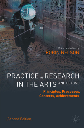 Practice as Research in the Arts (and Beyond): Principles, Processes, Contexts, Achievements book cover by Robin Nelson