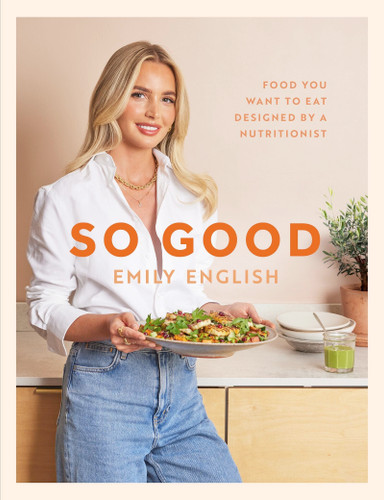 So Good: Food you want to eat, designed by a nutritionist book cover by Emily English