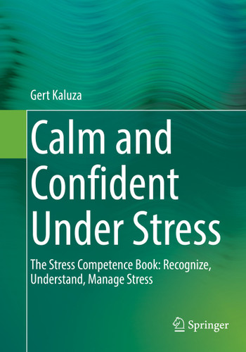 Calm and Confident Under Stress: The Stress Competence Book: Recognize, Understand, Manage Stress book cover by Gert Kaluza