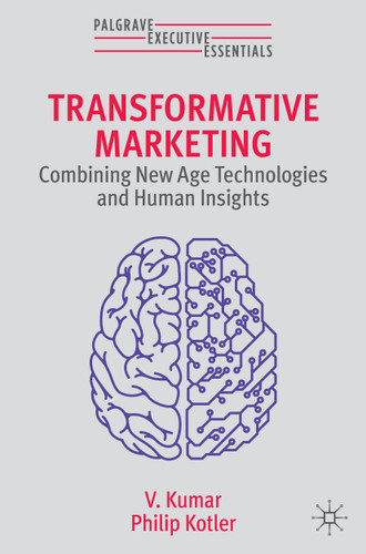 Transformative Marketing: Combining New Age Technologies and Human Insights (Palgrave Executive Essentials) book cover by V. Kumar, Philip Kotler