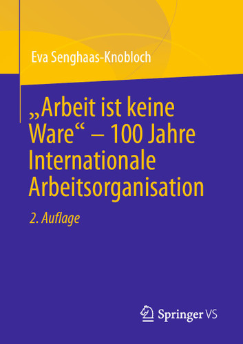 "Arbeit ist keine Ware" – 100 Jahre Internationale Arbeitsorganisation book cover by Eva Senghaas-Knobloch