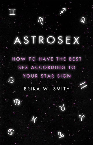 Astrosex: How to Have The Best Sex According to Your Star Sign book cover by Erika W. Smith