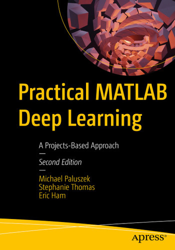 Practical MATLAB Deep Learning: A Projects-Based Approach book cover by Michael Paluszek, Stephanie Thomas, Eric Ham